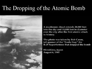 The Dropping of the Atomic Bomb I The