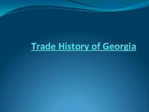 Trade History of Georgia Trade History of Georgia