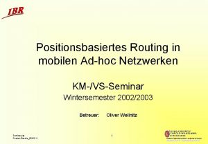 Positionsbasiertes Routing in mobilen Adhoc Netzwerken KMVSSeminar Wintersemester