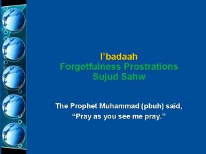 Ibadaah Forgetfulness Prostrations Sujud Sahw The Prophet Muhammad