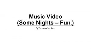 Music Video Some Nights Fun By Thomas Coupland