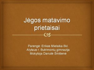 Jgos matavimo prietaisai Pareng Erikas Mielaika 8 kl