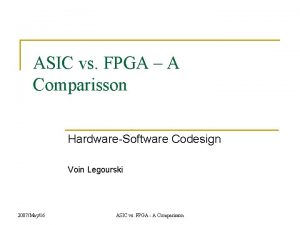 ASIC vs FPGA A Comparisson HardwareSoftware Codesign Voin