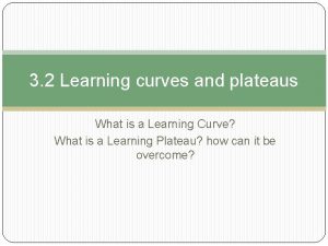 3 2 Learning curves and plateaus What is