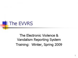 The EVVRS The Electronic Violence Vandalism Reporting System