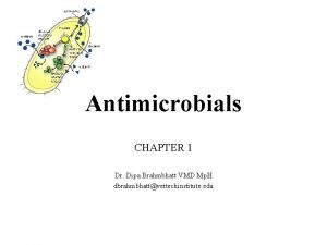 Antimicrobials CHAPTER 1 Dr Dipa Brahmbhatt VMD Mp