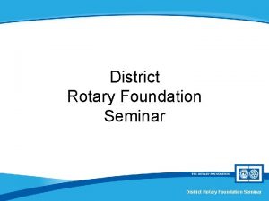 District Rotary Foundation Seminar Scholarships Session X District