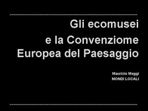 Gli ecomusei e la Convenziome Europea del Paesaggio