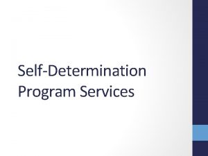 SelfDetermination Program Services Be able to recognize SelfDetermination