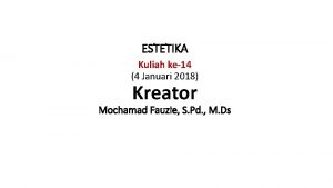 ESTETIKA Kuliah ke14 4 Januari 2018 Kreator Mochamad