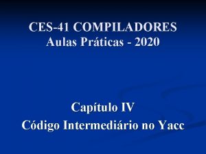 CES41 COMPILADORES Aulas Prticas 2020 Captulo IV Cdigo