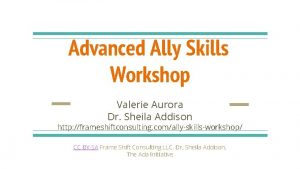 Advanced Ally Skills Workshop Valerie Aurora Dr Sheila