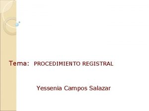 Tema PROCEDIMIENTO REGISTRAL Yessenia Campos Salazar PRECEDENTES DE