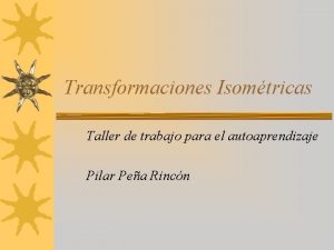 Transformaciones Isomtricas Taller de trabajo para el autoaprendizaje