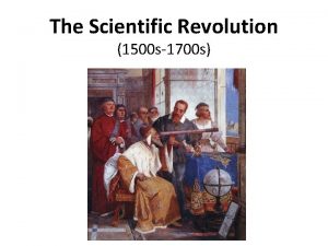 The Scientific Revolution 1500 s1700 s What was