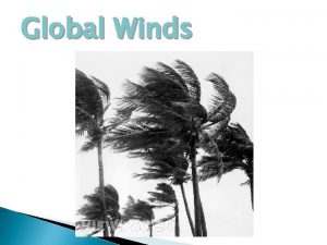 Global Winds What causes winds Differences in air