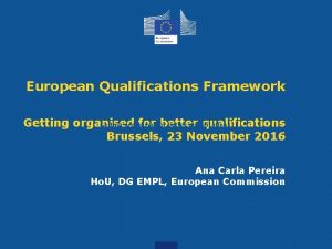European Qualifications Framework Getting organised better qualifications Getting