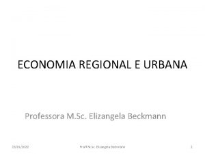 ECONOMIA REGIONAL E URBANA Professora M Sc Elizangela