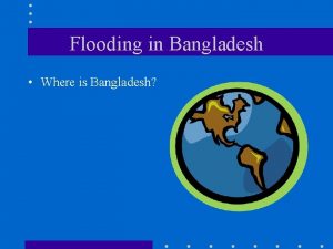 Flooding in Bangladesh Where is Bangladesh Why does
