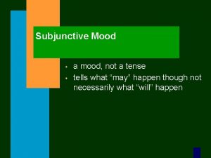 Subjunctive Mood a mood not a tense tells