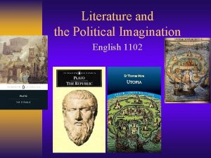 Literature and the Political Imagination English 1102 English