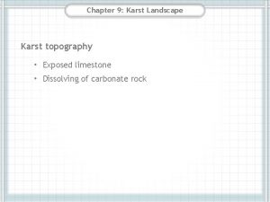 Chapter 9 Karst Landscape Karst topography Exposed limestone