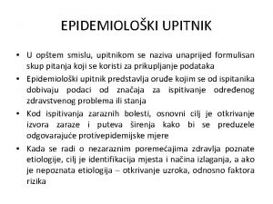 EPIDEMIOLOKI UPITNIK U optem smislu upitnikom se naziva