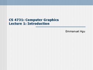 CS 4731 Computer Graphics Lecture 1 Introduction Emmanuel