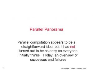 Parallel Panorama Parallel computation appears to be a