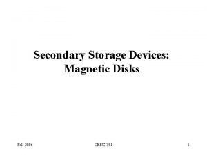 Secondary Storage Devices Magnetic Disks Fall 2006 CENG