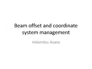 Beam offset and coordinate system management Hidemitsu Asano