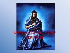 MARY ACCORDING TO THE SCRIPTURE Structure The Witness