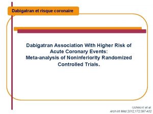 Dabigatran et risque coronaire Dabigatran Association With Higher