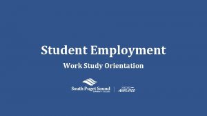 Student Employment Work Study Orientation Student Employment We