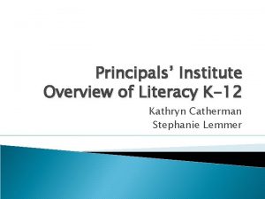 Principals Institute Overview of Literacy K12 Kathryn Catherman