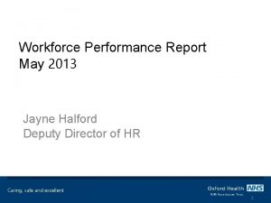 Workforce Performance Report May 2013 Jayne Halford Deputy