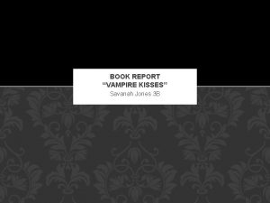 BOOK REPORT VAMPIRE KISSES Savanah Jones 3 B