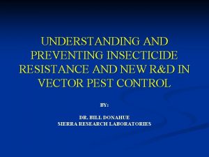 UNDERSTANDING AND PREVENTING INSECTICIDE RESISTANCE AND NEW RD