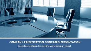 COMPANY PRESENTATION DEDICATED PRESENTATION Special presentation for meeting