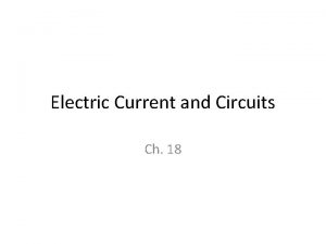 Electric Current and Circuits Ch 18 Electric Current