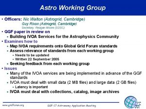 Astro Working Group Officers Nic Walton Astrogrid Cambridge