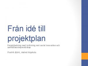 Frn id till projektplan Projektledning med inriktning mot