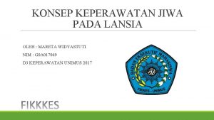 KONSEP KEPERAWATAN JIWA PADA LANSIA OLEH MARETA WIDYASTUTI