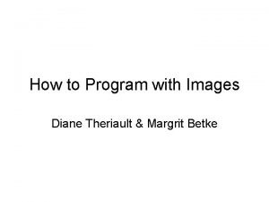 How to Program with Images Diane Theriault Margrit