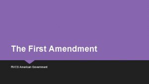 The First Amendment RVCS American Government The First