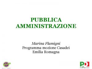 PUBBLICA AMMINISTRAZIONE Marina Flamigni Programma mozione Casadei Emilia