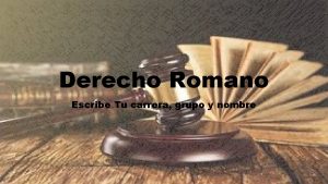 Derecho Romano Escribe Tu carrera grupo y nombre