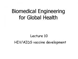 Biomedical Engineering for Global Health Lecture 10 HIVAIDS