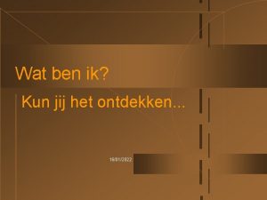 Wat ben ik Kun jij het ontdekken 16012022