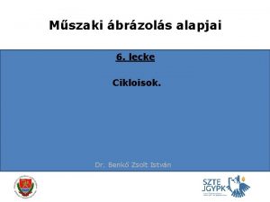 Mszaki brzols alapjai 6 lecke Cikloisok Dr Benk